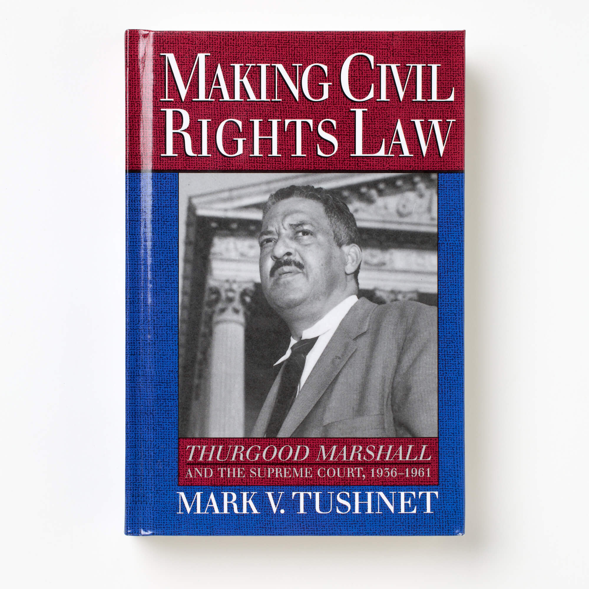 Making Civil Rights Law: Thurgood Marshall and the Supreme Court, 1936-1961