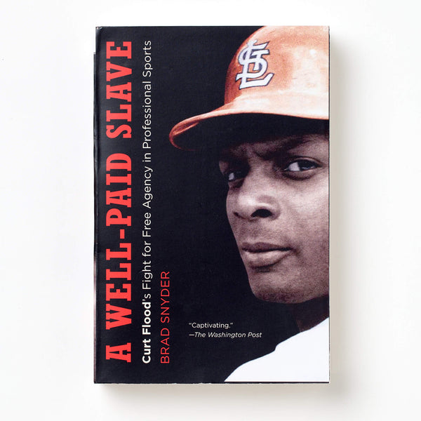 A Well-Paid Slave: Curt Flood's Fight for Free Agency in Professional Sports
