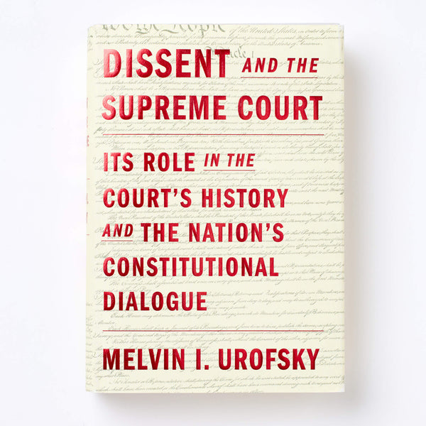Dissent and the Supreme Court: Its Role in the Court's History and The Nation's Constitutional Dialogue