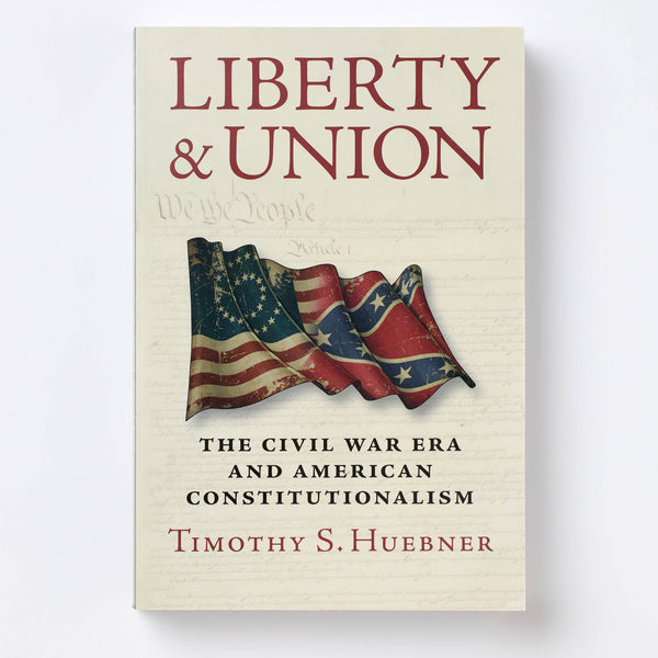 Liberty & Union: The Civil War Era and American Constitutionalism