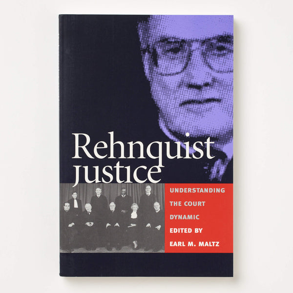 Rehnquist Justice: Understanding the Court Dynamic