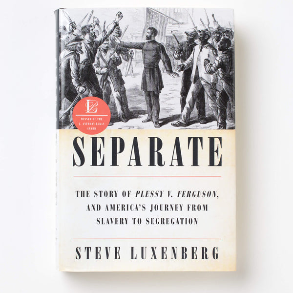 Separate: The Story of Plessy v. Ferguson, and America's Journey from Slavery to Segregation
