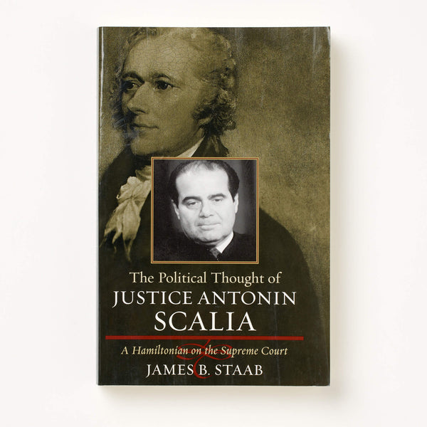 The Political Thought of Justice Antonin Scalia: A Hamiltonian on the Supreme Court