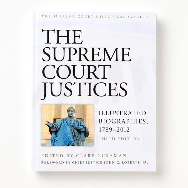 The Supreme Court Justices: Illustrated Biographies, 1789-2012, 3rd Ed.