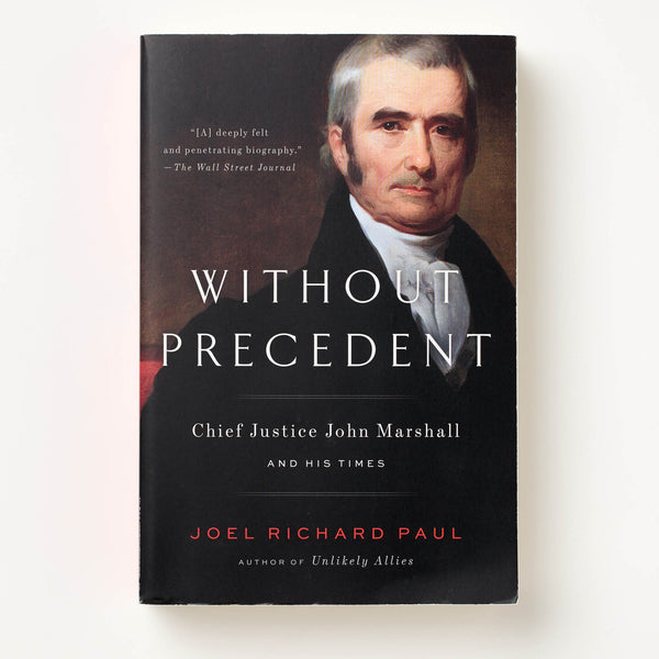 Without Precedent: Chief Justice John Marshall and His Times