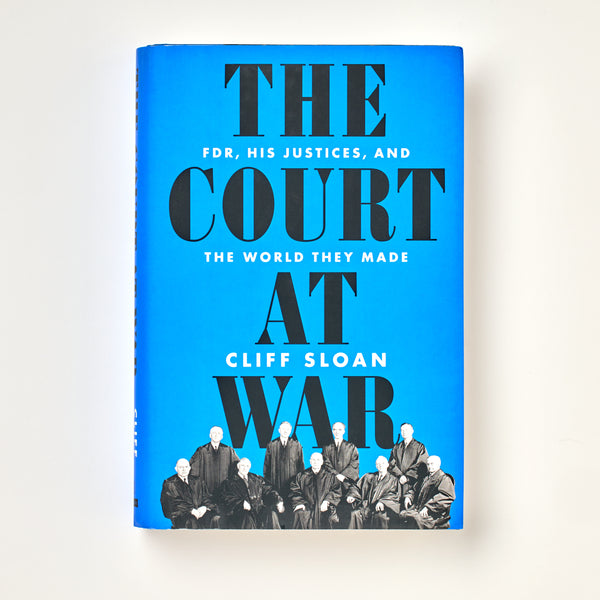 The Court at War: FDR, His Justices, and the World They Made