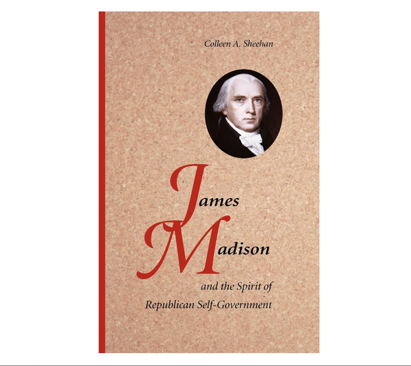 James Madison and the Spirit of Republican Self-Government