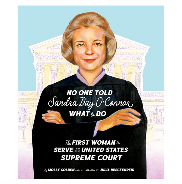 No One Told Sandra Day O'Connor What to Do: The First Woman to Serve on the United States Supreme Court