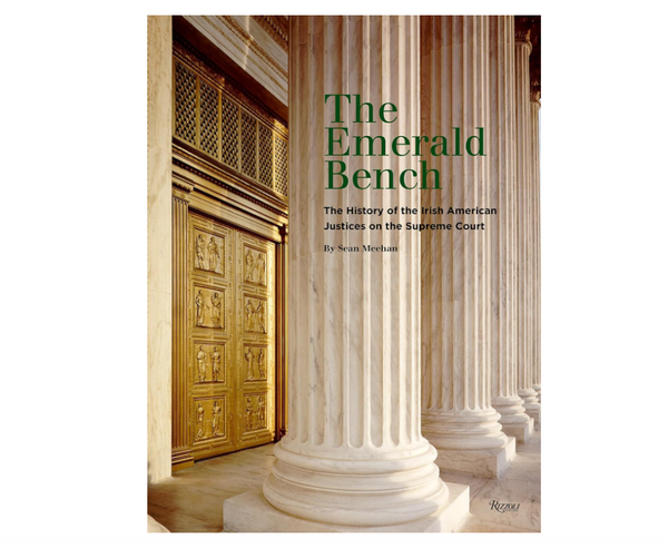 The Emerald Bench: The History of the Irish American Justices on the Supreme Court